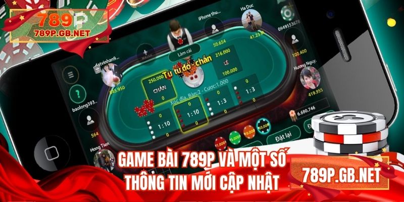 Game bài 789P và một số thông tin mới cập nhật