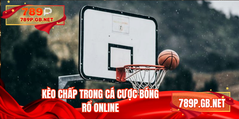 Kèo chấp rất phổ biến trong cá cược bóng rổ