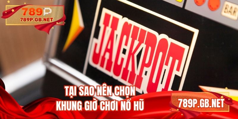 Khung giờ quay hũ mang đến nhiều lợi ích