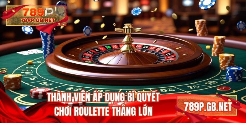Thành viên áp dụng bí quyết chơi Roulette thắng lớn
