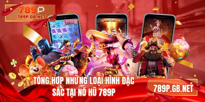 Tổng hợp những loại hình đặc sắc tại nổ hũ 789P